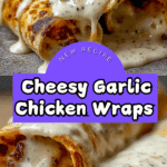 Cheesy Garlic Chicken Wraps Recipe That Everyone Loves Recipe